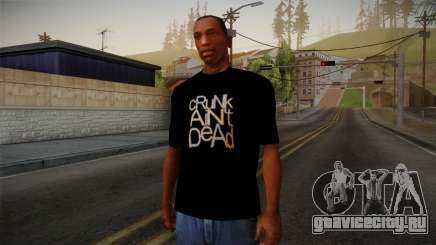 Crunk Aint Dead Shirt Black для GTA San Andreas